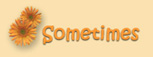 Sometimes
