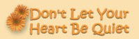 Dont Let Your Heart Be Quiet