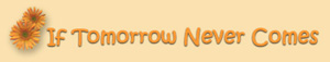 If Tomorrow Never Comes